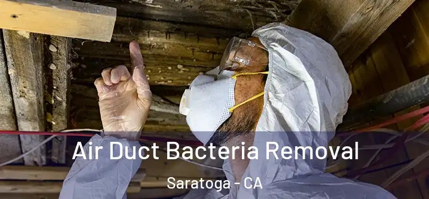 Air Duct Bacteria Removal Saratoga - CA
