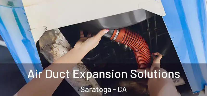  Air Duct Expansion Solutions Saratoga - CA