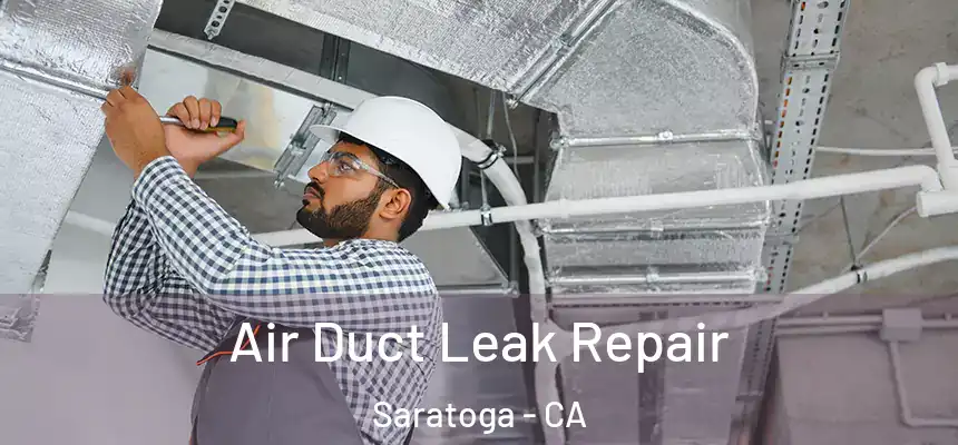 Air Duct Leak Repair Saratoga - CA