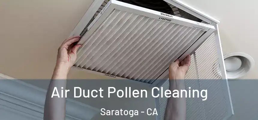 Air Duct Pollen Cleaning Saratoga - CA
