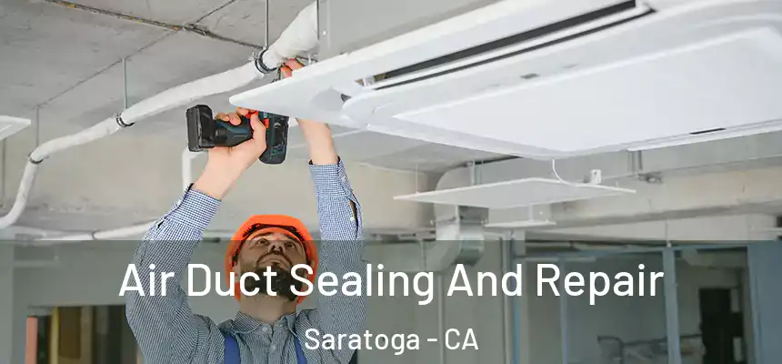  Air Duct Sealing And Repair Saratoga - CA