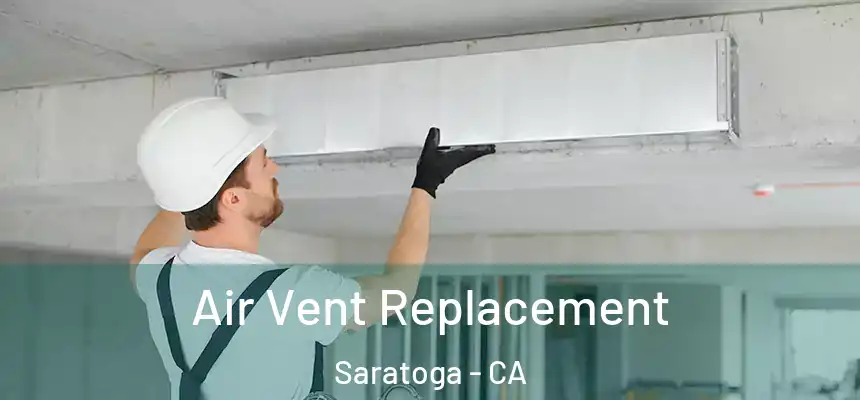  Air Vent Replacement Saratoga - CA