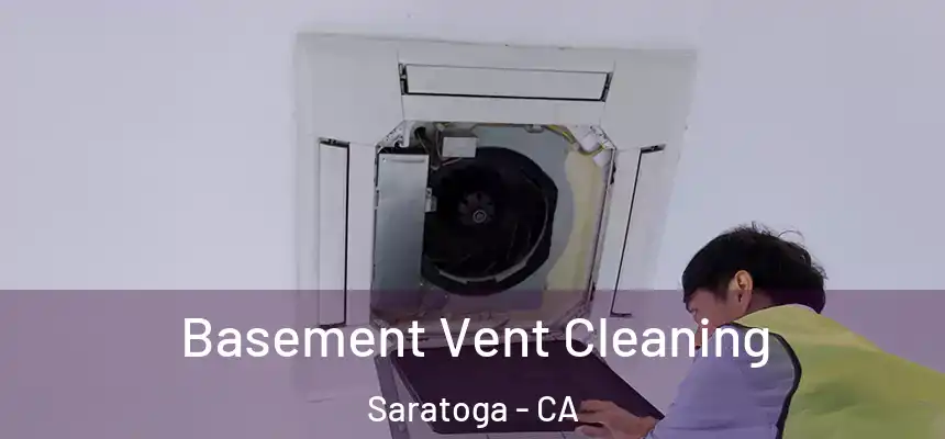 Basement Vent Cleaning Saratoga - CA