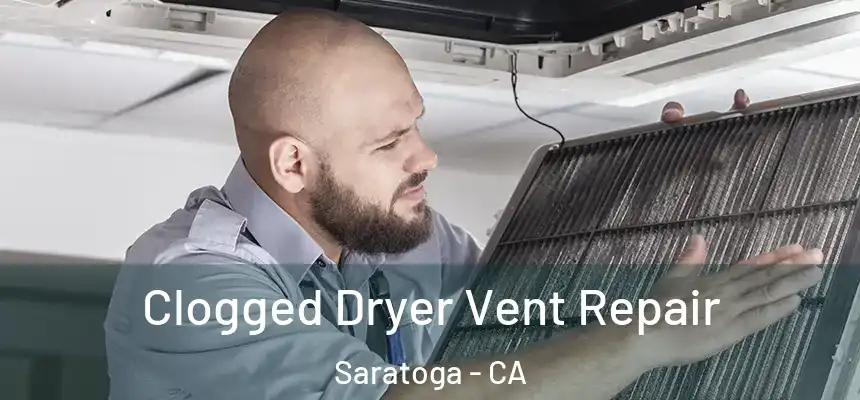 Clogged Dryer Vent Repair Saratoga - CA