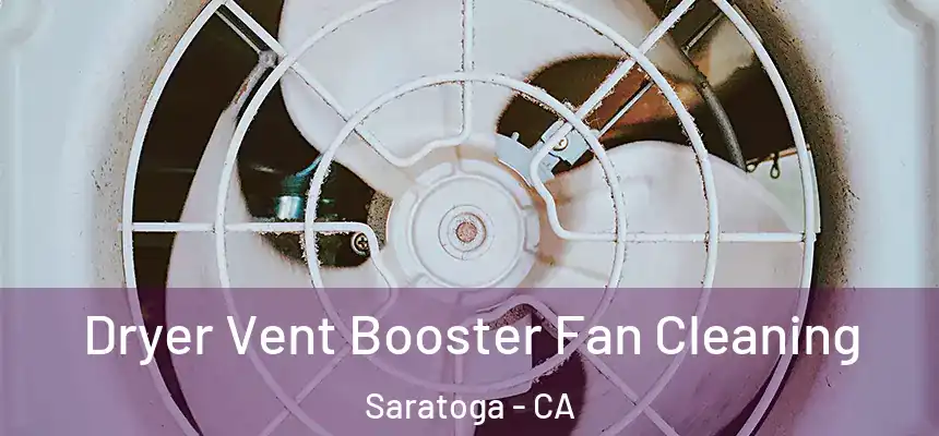  Dryer Vent Booster Fan Cleaning Saratoga - CA