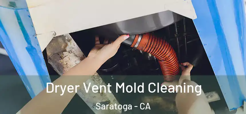  Dryer Vent Mold Cleaning Saratoga - CA