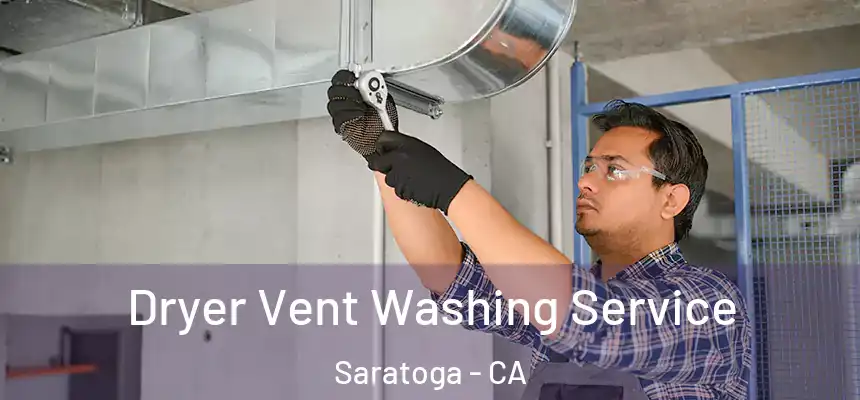 Dryer Vent Washing Service Saratoga - CA