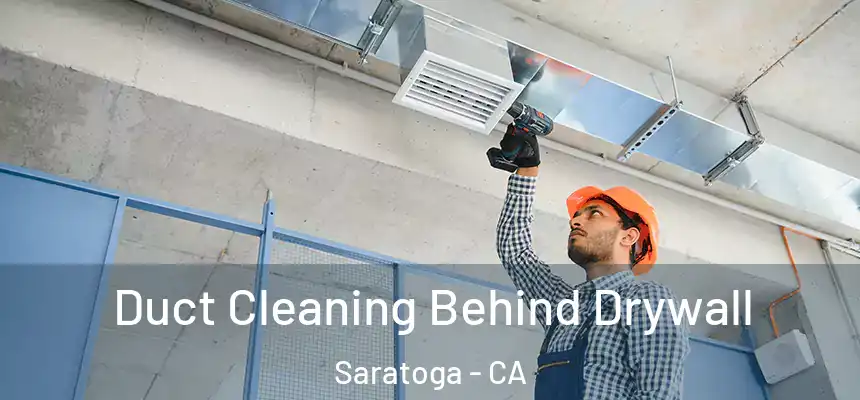  Duct Cleaning Behind Drywall Saratoga - CA