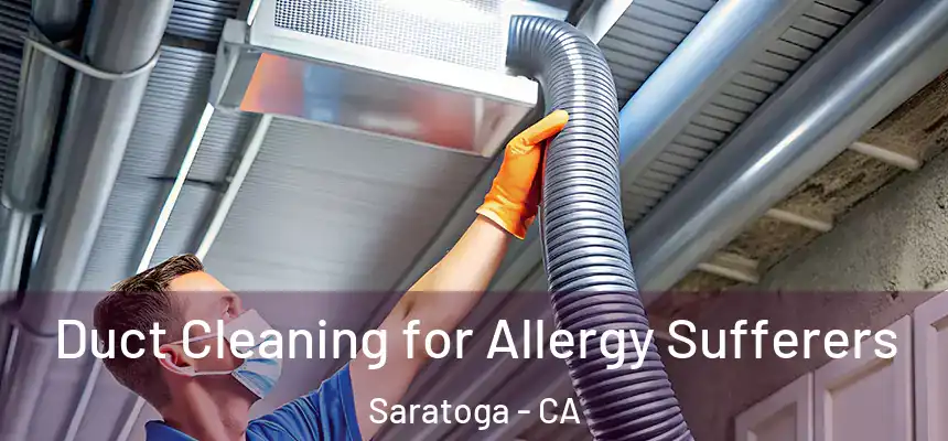  Duct Cleaning for Allergy Sufferers Saratoga - CA