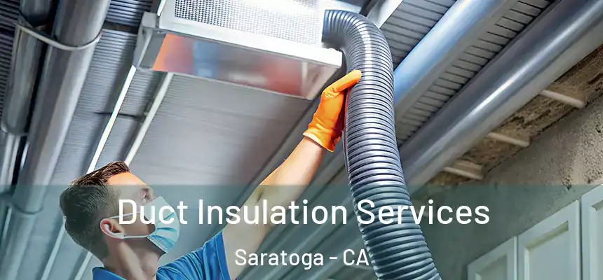  Duct Insulation Services Saratoga - CA