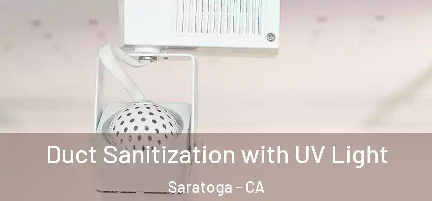 Duct Sanitization with UV Light Saratoga - CA