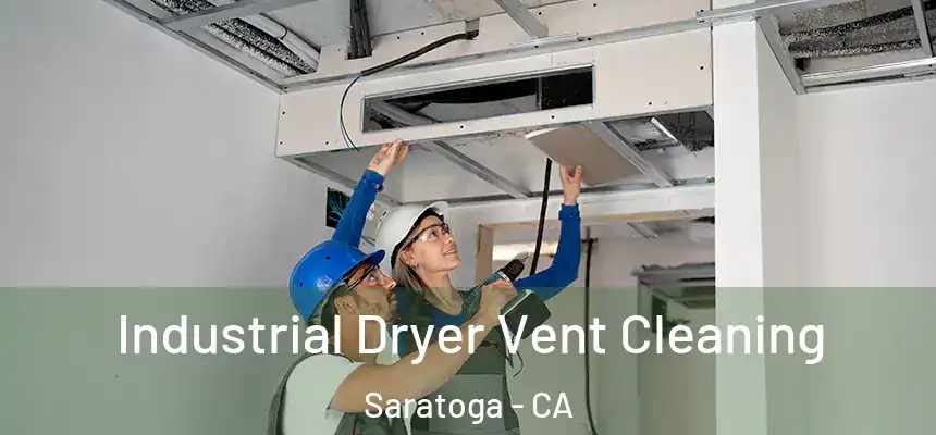 Industrial Dryer Vent Cleaning Saratoga - CA