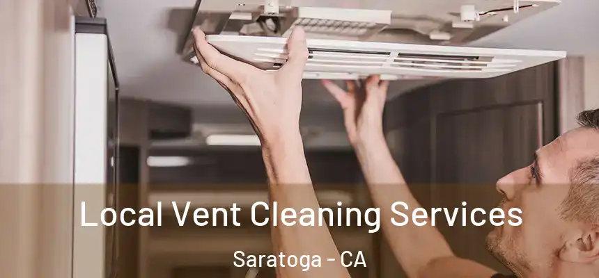 Local Vent Cleaning Services Saratoga - CA