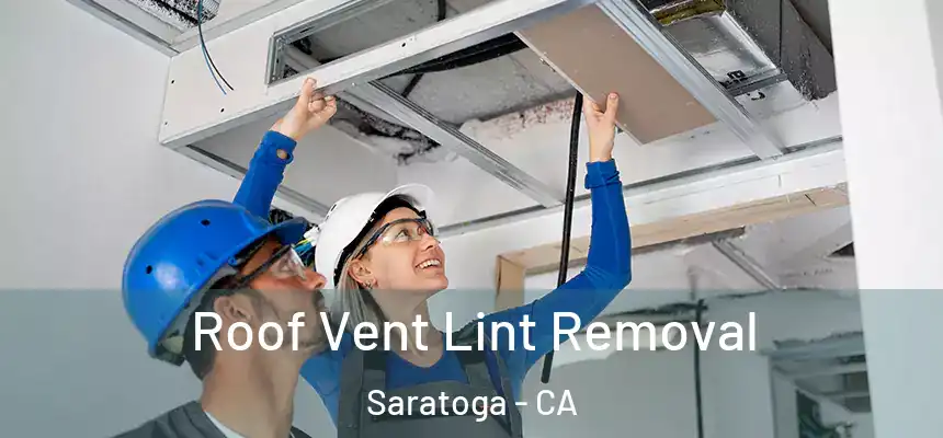 Roof Vent Lint Removal Saratoga - CA