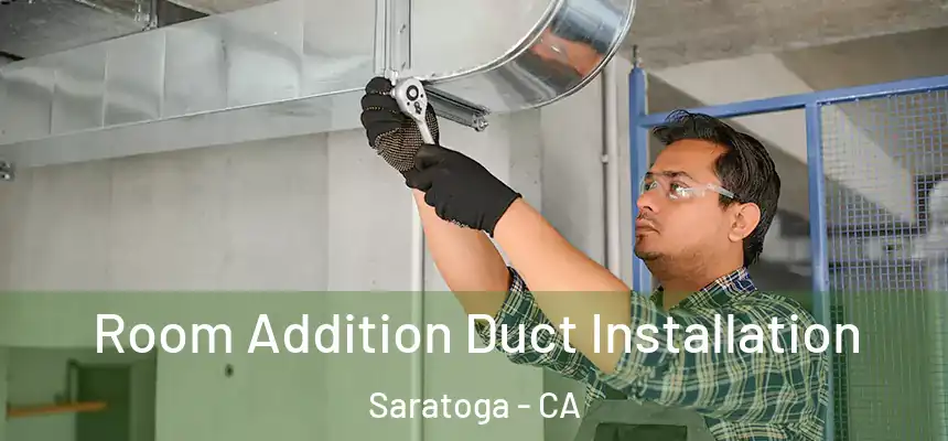 Room Addition Duct Installation Saratoga - CA