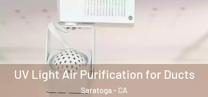UV Light Air Purification for Ducts Saratoga - CA