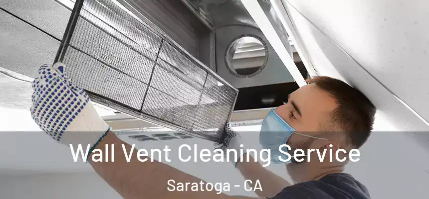  Wall Vent Cleaning Service Saratoga - CA